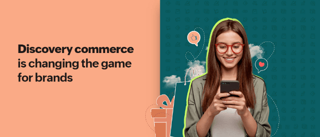 The game for brands is shifting thanks to discovery commerce.