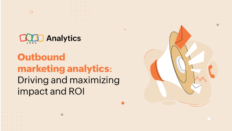 Unleashing the Power of Outbound Marketing Analytics for Maximum ROI
